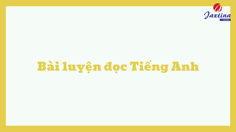 6 bài luyện đọc Tiếng Anh cơ bản giúp cải thiện kỹ năng Reading