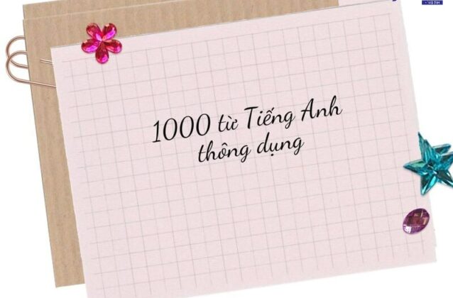 Tổng hợp 1000 từ tiếng Anh thông dụng cho người mất gốc