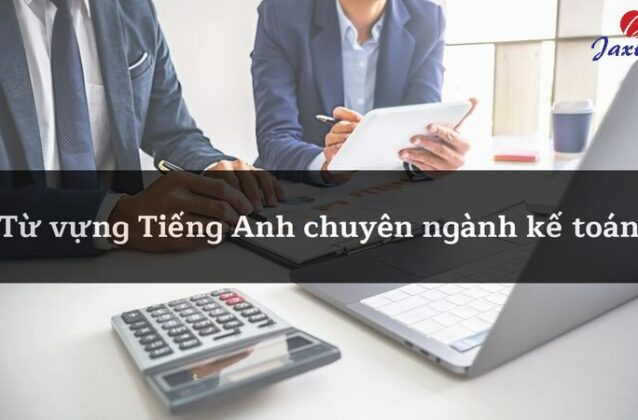 70+ từ vựng Tiếng Anh kế toán tài chính thông dụng nhất