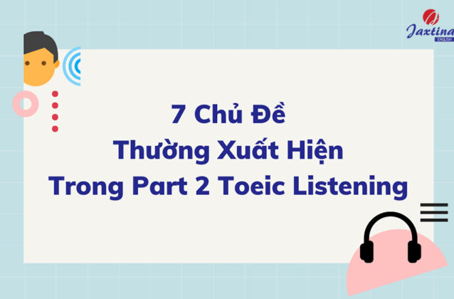 7 chủ đề thường gặp trong TOEIC Listening mà bạn cần nhớ