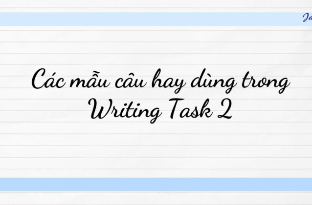 Các mẫu câu hay dùng trong Writing Task 2 mà bạn cần nhớ