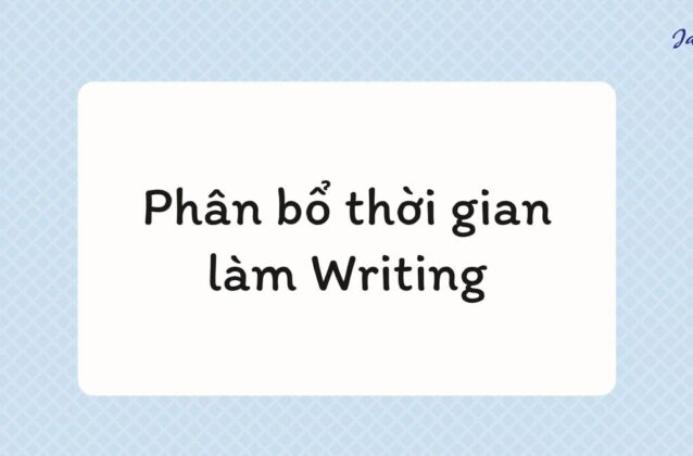 Cách phân bổ thời gian làm Writing IELTS Task 1 & 2 hợp lý