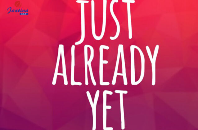Thì hiện tại hoàn thành với Just/ Already/Yet