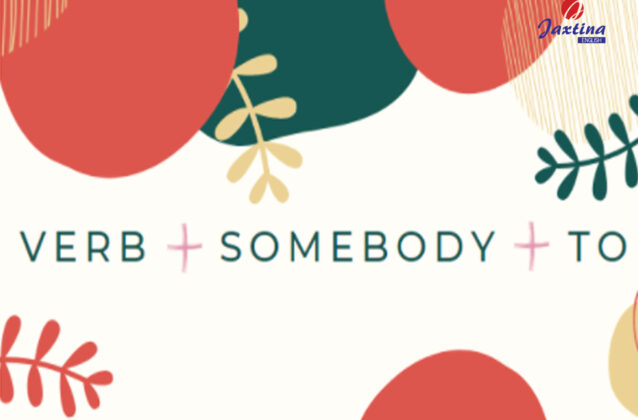 Tổng hợp các Động từ có cấu trúc: Verb + somebody + to