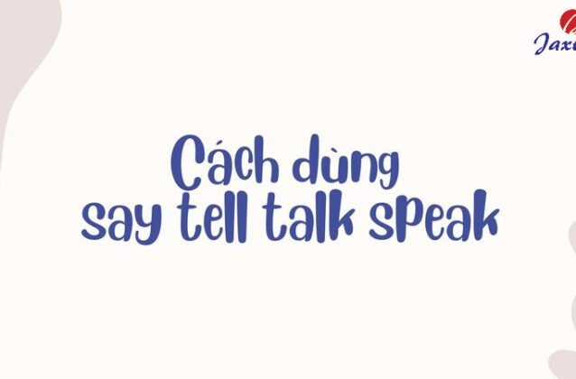 Cách dùng say tell talk speak trong Tiếng Anh chuẩn nhất
