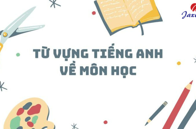 Từ vựng Tiếng Anh về môn học (Subjects) mà bạn cần biết