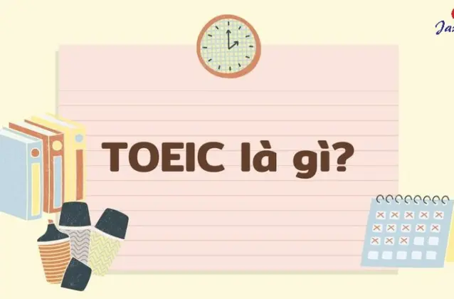 Học TOEIC cần học những gì? Hướng dẫn toàn diện từ A – Z