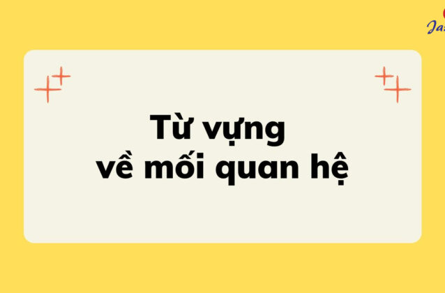 100+ từ vựng về mối quan hệ trong cuộc sống bằng Tiếng Anh