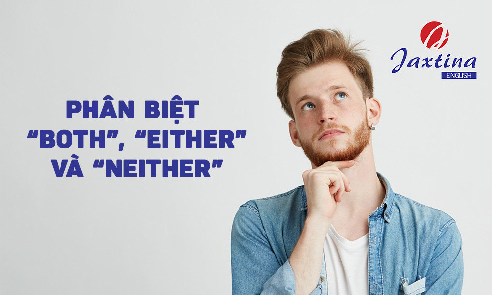 Phân biệt “Both”, “Either” và “Neither” kèm bài tập vận dụng