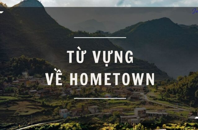 50+ từ vựng về Hometown thường gặp trong Tiếng Anh