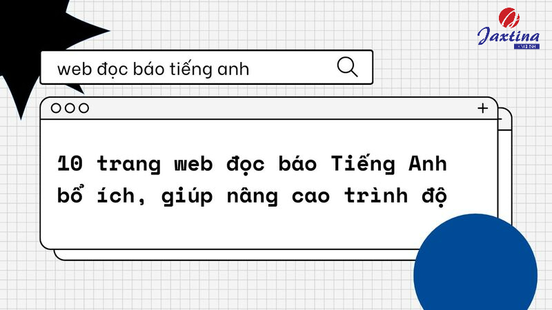 10 trang web đọc báo Tiếng Anh giúp nâng cao kỹ năng Reading