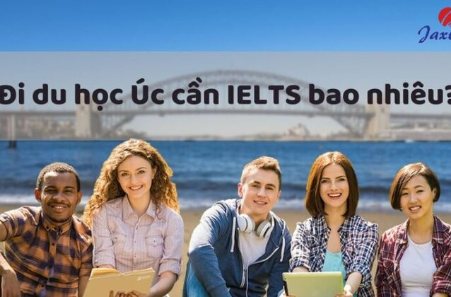 Du học Úc cần IELTS bao nhiêu? Yêu cầu với từng bậc học