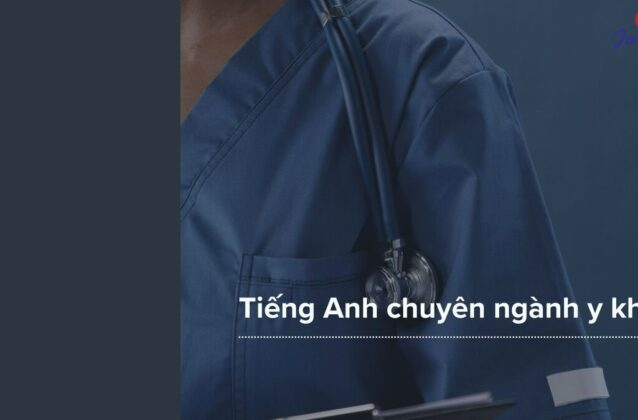 200+ từ vựng Tiếng Anh chuyên ngành Y khoa thông dụng nhất