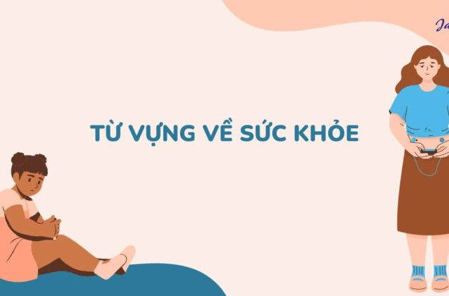 50+ từ vựng về sức khoẻ (Health) thường gặp trong Tiếng Anh