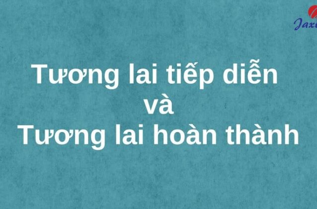 Thì tương lai tiếp diễn và tương lai hoàn thành trong Tiếng Anh