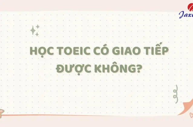 Học TOEIC có giao tiếp được không? Có nên học TOEIC trước?