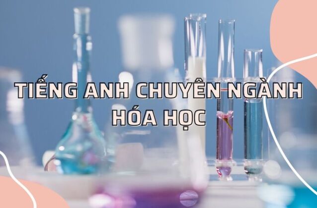 100+ từ vựng Tiếng Anh chuyên ngành hóa học thường gặp