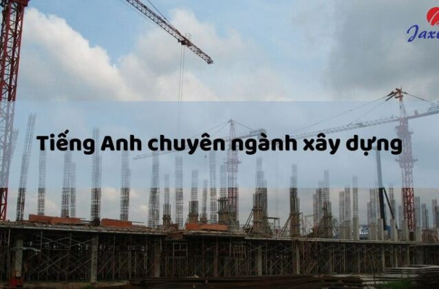 99+ từ vựng Tiếng Anh chuyên ngành xây dựng kiến trúc