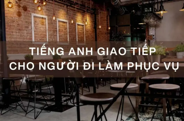 100+ Mẫu Câu Tiếng Anh Giao Tiếp Cho Người Đi Làm Phục Vụ Hữu Ích