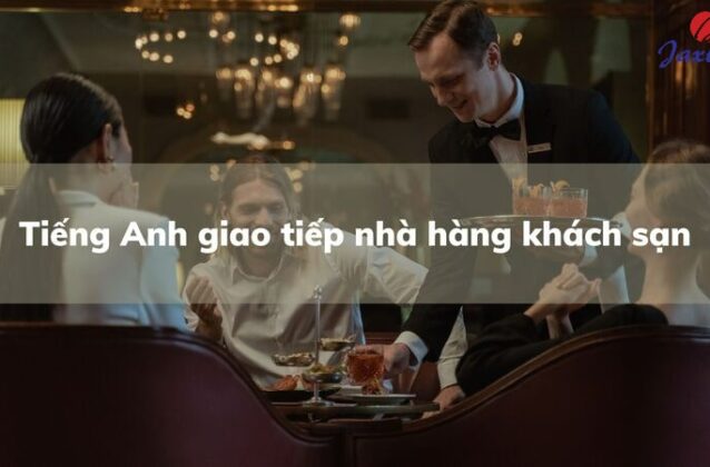 99+ mẫu câu Tiếng Anh giao tiếp nhà hàng khách sạn phổ biến