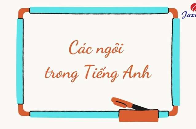 Các ngôi trong Tiếng Anh: Cách dùng và các lưu ý cần nhớ
