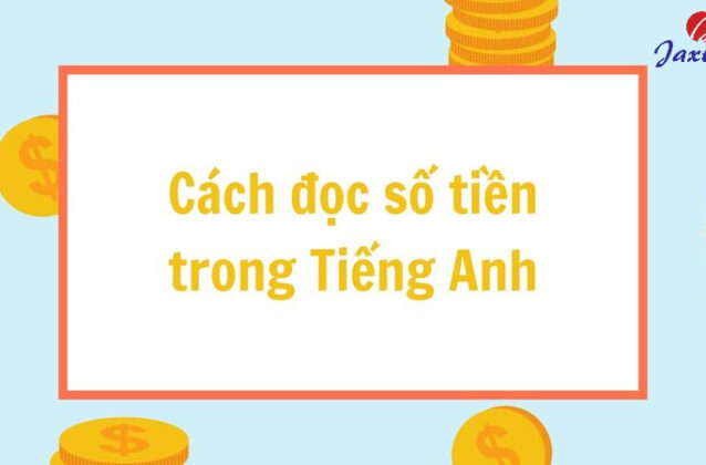Cách đọc số tiền trong Tiếng Anh chuẩn xác, dễ nhớ nhất