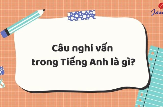 Câu nghi vấn Tiếng Anh: Khái niệm, cấu trúc & bài tập vận dụng