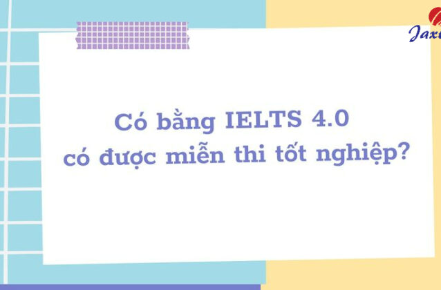 Có bằng IELTS 4.0 miễn thi tốt nghiệp môn Tiếng Anh không?