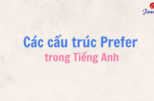 Cách dùng cấu trúc Prefer trong Tiếng Anh chuẩn nhất