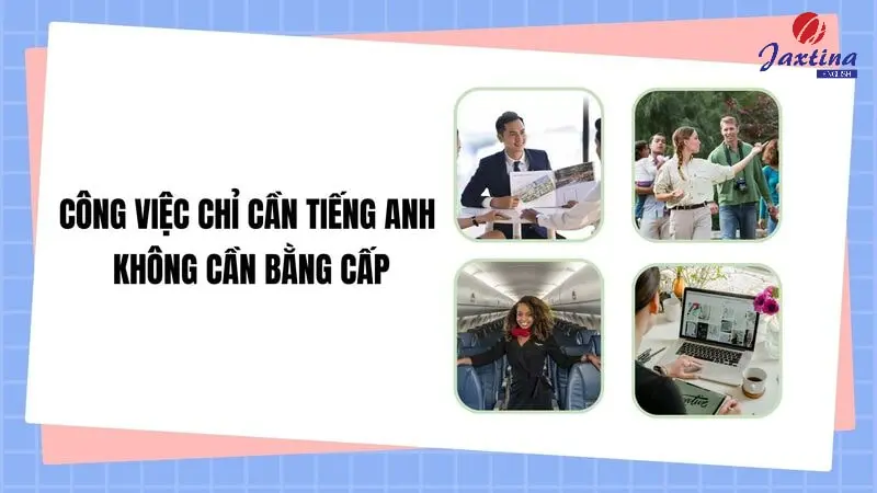 Các công việc chỉ cần Tiếng Anh không cần bằng cấp, lương cao