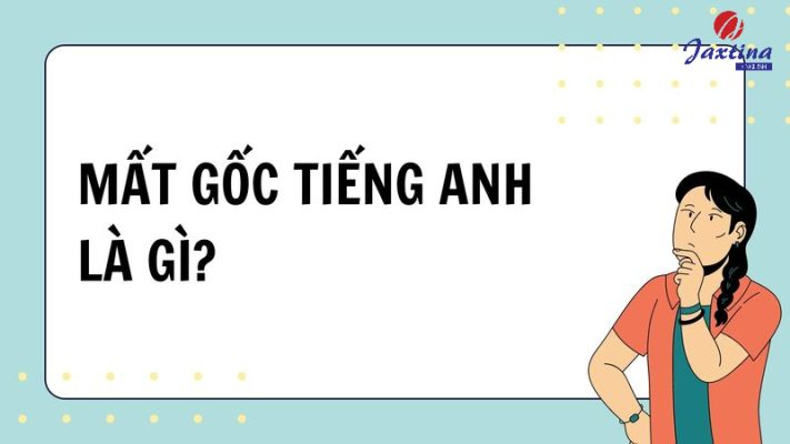 Mất gốc Tiếng Anh là gì