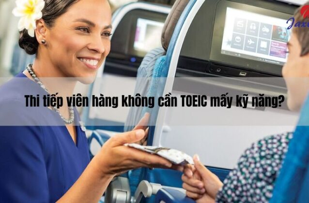 Thi tiếp viên hàng không cần TOEIC mấy kỹ năng để ứng tuyển?