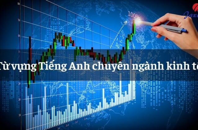 60+ từ vựng Tiếng Anh chuyên ngành kinh tế cơ bản