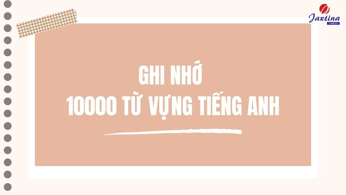 Ghi nhớ 10000 từ vựng tiếng Anh với 10 cách học đơn giản