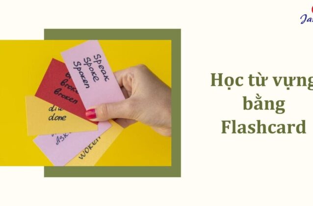 Cách học từ vựng Tiếng Anh bằng flashcard siêu hiệu quả