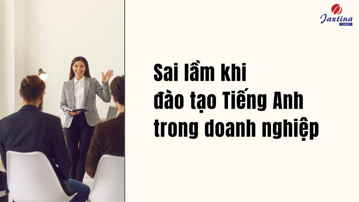 5 sai lầm khi đào tạo tiếng Anh trong doanh nghiệp hay mắc phải