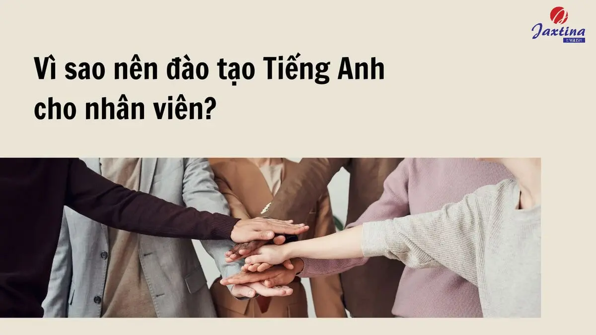 Vì sao nên đào tạo Tiếng Anh cho nhân viên trong doanh nghiệp?