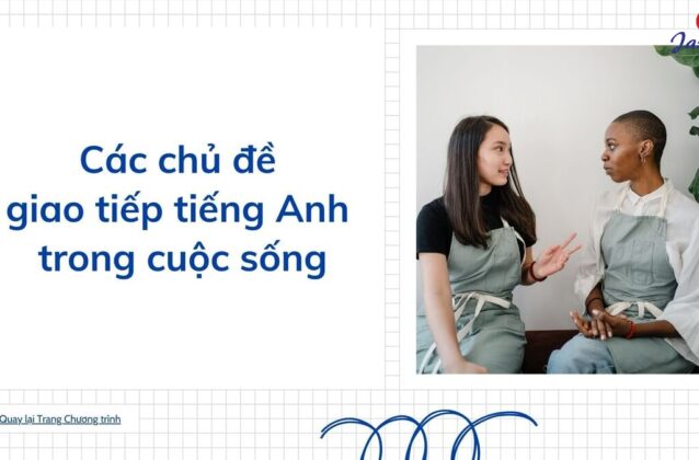 Các chủ đề giao tiếp Tiếng Anh trong cuộc sống hàng ngày