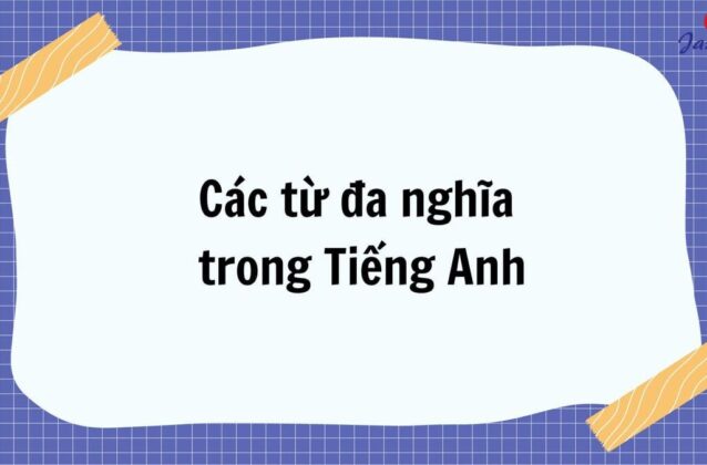 30+ từ đa nghĩa trong Tiếng Anh thường gặp mà bạn cần biết