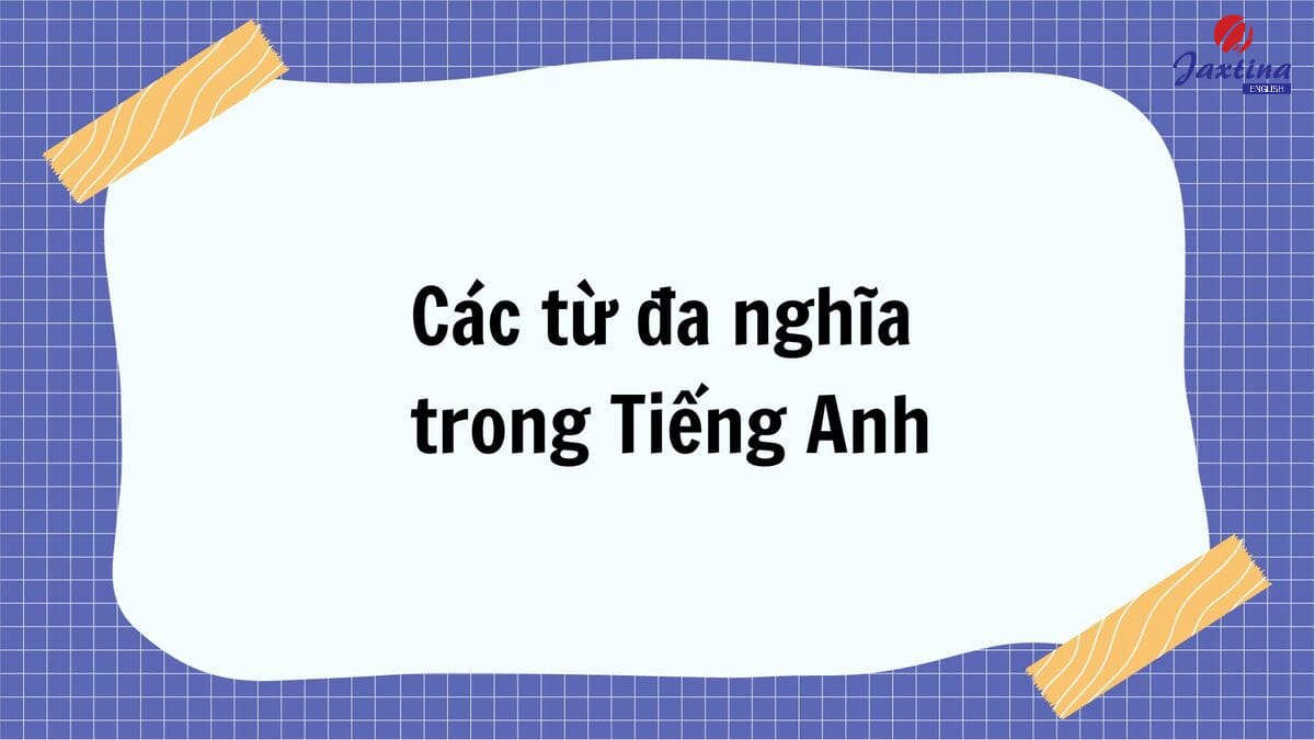 30+ từ đa nghĩa trong Tiếng Anh thường gặp mà bạn cần biết