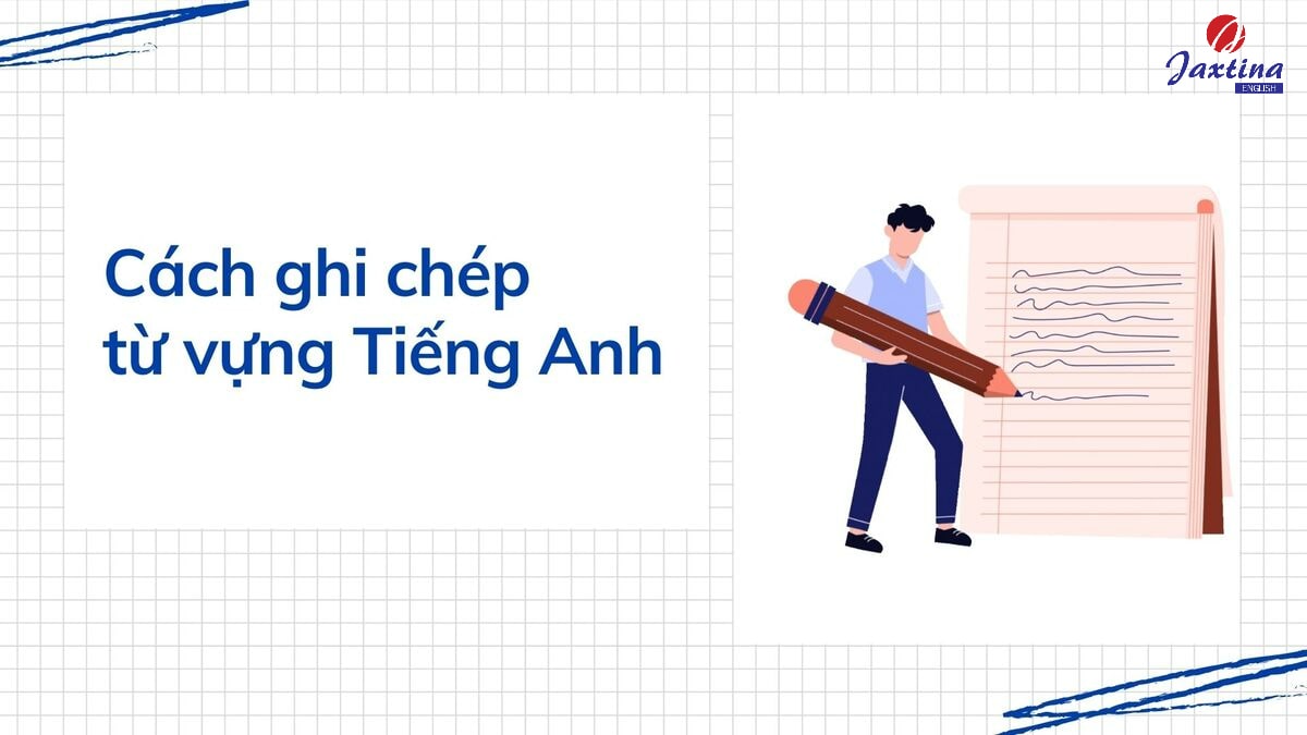 5 cách ghi chép từ vựng Tiếng Anh mau thuộc, nhớ lâu