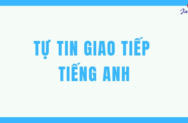 Tự tin giao tiếp Tiếng Anh trôi chảy với 5 cách cực đơn giản