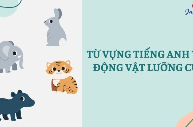 200+ từ vựng về động vật bằng Tiếng Anh kèm phiên âm