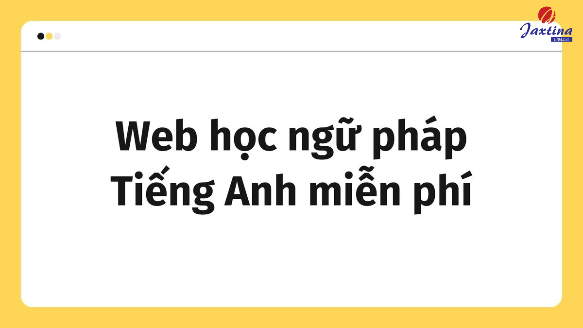 6 web học ngữ pháp Tiếng Anh miễn phí, chất lượng