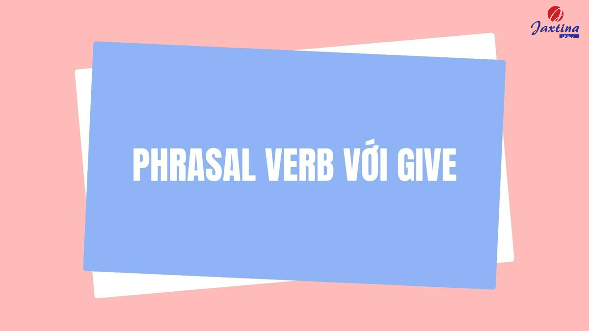 phrasal verb với Give
