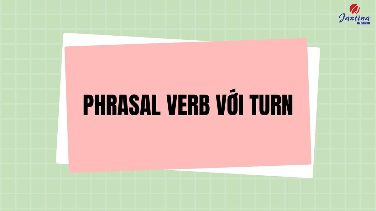 phrasal verb với Turn