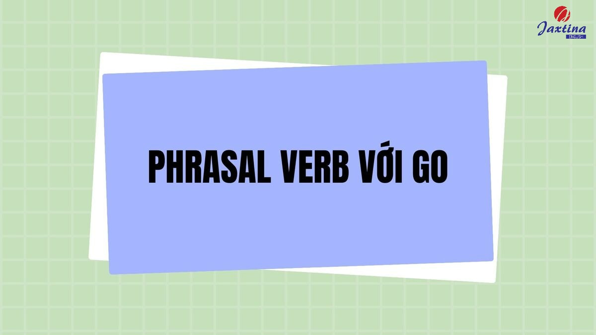 phrasal verb với Go