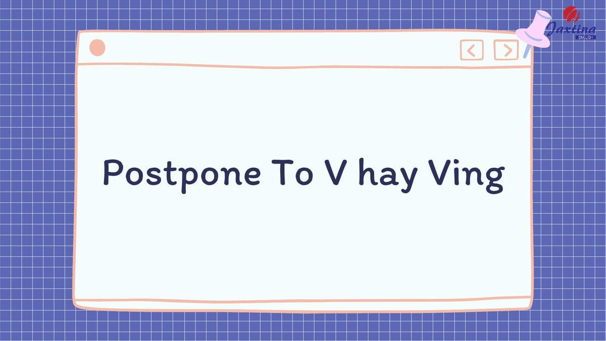 Postpone To V hay Ving