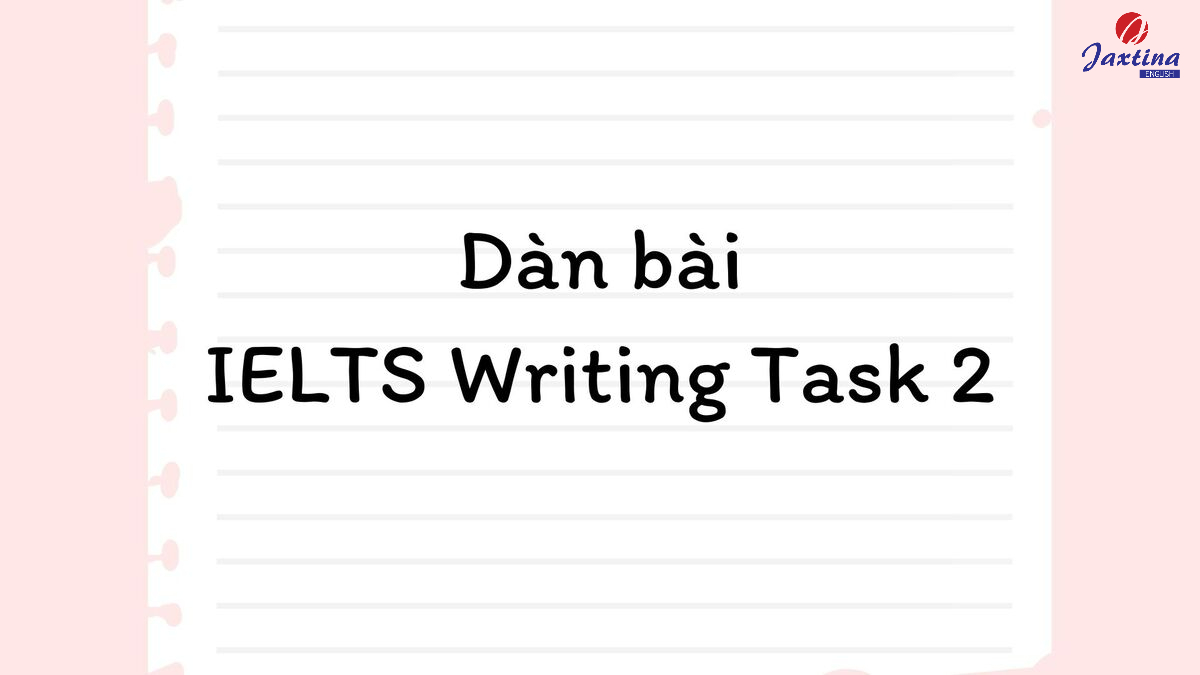 dàn bài IELTS Writing Task 2