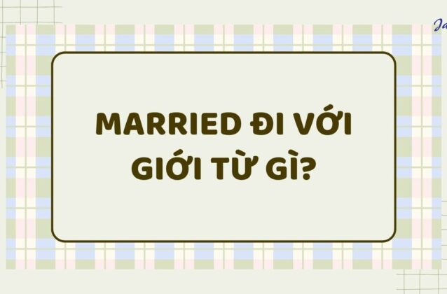 Married đi với giới từ gì? Married to hay Married with?